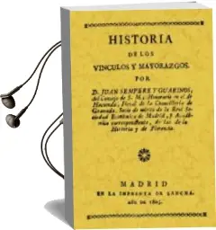 Descargar AudioLibro Historia de los Vinculos y Mayorazgos (Ed. Facsimil de la ed. de 1805) de Juan Sempere Y Guarinos año 2003