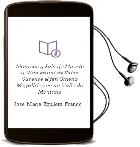 Descargar AudioLibro Mamoas y Paisaje, Muerte y Vida en val de Salas (Ourense): El fen Omeno Megalitico en un Valle de Montaña de Jose Maria Eguileta Franco año 2003