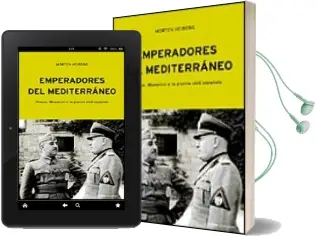 Descargar AudioLibro Emperadores del Mediterraneo: Franco, Mussolini y la Guerra Civil Española de Morten Heiberg año 2003