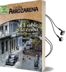 Descargar AudioLibro El Roble y la Ceiba: Historia de los Vascos en Cuba de Cecilia Arrozarena año 2003