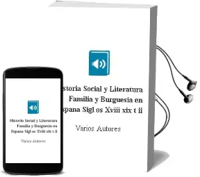 Descargar AudioLibro Historia Social y Literatura: Familia y Burguesia en España (Sigl os Xviii-Xix) (t. ii) de Varios Autores año 2003