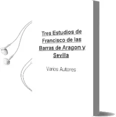 Descargar AudioLibro Tres Estudios de Francisco de las Barras de Aragon y Sevilla de Varios Autores año 2003