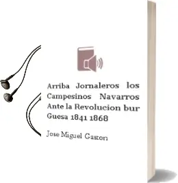 Descargar AudioLibro Arriba Jornaleros: Los Campesinos Navarros Ante la Revolucion bur Guesa (1841-1868) de Jose Miguel Gaston año 2003