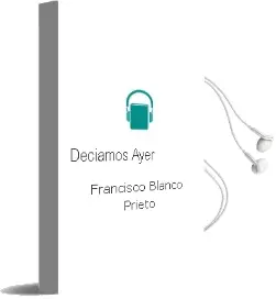 Descargar AudioLibro Deciamos Ayer de Francisco Blanco Prieto año 2003