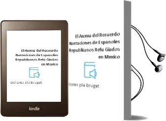 Descargar AudioLibro El Aroma del Recuerdo: Narraciones de Españoles Republicanos Refu Giados en Mexico de Dolores Pla Brugat año 2003