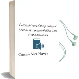 Descargar AudioLibro Fernando Vaca Narvaja con Igual Animo: Pensamiento Politico y bio Grafia Autorizada de Gustavo Vaca Narvaja año 2003
