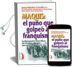 Descargar AudioLibro Maquis: El Puño que Golpeo al Franquismo: La Agrupacion Guerrille ra de Levante y Aragon (Agla) de Varios Autores año 2003