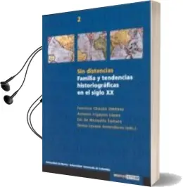 Descargar AudioLibro Sin Distancias: Familia y Tendencias Historiograficas en el Siglo xx de Francisco Chacon Jimenez año 2003