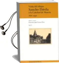 Descargar AudioLibro Visita del Obispo Sancho Davila a la Catedral de Murcia año 1592 (t. Iii) de Francisco Jose (Ed.) Garcia Peres año 2003