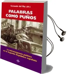 Descargar AudioLibro Palabras Como Puños: La Intransigencia Politica en la Segunda rep Ublica Española de Fernando Del Rey Reguillo año 2003