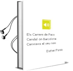 Descargar AudioLibro Els Carrers de Paco Candel on Barcelona Canviava al seu nom de Esther Pardo año 2003
