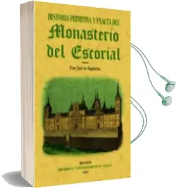 Descargar AudioLibro Historia Primitiva del Monasterio del Escorial (Reprod. Facsimil de la ed. de Madrid, 1881) de Jose De Sigüenza año 2003