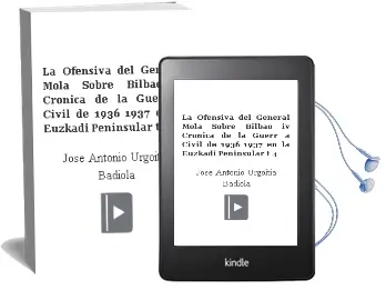 Descargar AudioLibro La Ofensiva del General Mola Sobre Bilbao iv (Cronica de la Guerr a Civil de 1936-1937 en la Euzkadi Peninsular; t. 4) de Jose Antonio Urgoitia Badiola año 2003