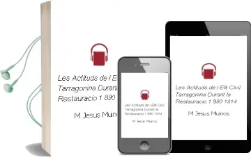 Descargar AudioLibro Les Actituds de l Elit Civil Tarragonina Durant la Restauracio (1 890-1914) de M. Jesus Muiños año 2003