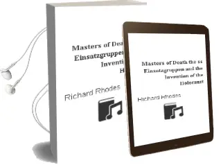 Descargar AudioLibro Masters of Death : The Ss-Einsatzgruppen and the Invention of the Holocaust de Richard Rhodes año 2003