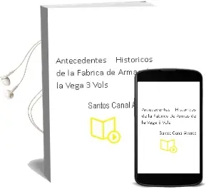 Descargar AudioLibro Antecedentes Historicos de la Fabrica de Armas de la Vega (3 Vols .) de Santos Cañal Alvarez año 2003