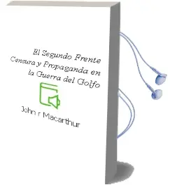 Descargar AudioLibro El Segundo Frente: Censura y Propaganda en la Guerra del Golfo de John R. Macarthur año 2003