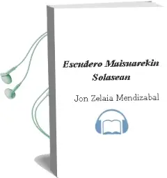 Descargar AudioLibro Escudero Maisuarekin Solasean de Jon Zelaia Mendizabal año 2003