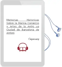 Descargar AudioLibro Memorias Historicas Sobre la Marina, Comercio y Artes de la Antig ua Ciudad de Barcelona de Antoni De Capmany año 2003