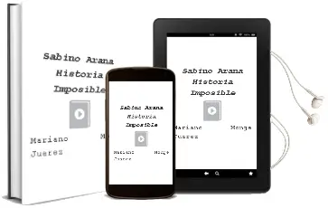 Descargar AudioLibro Sabino Arana, Historia Imposible de Mariano Monge Juarez año 2003