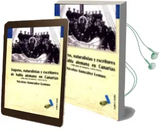 Descargar AudioLibro Viajeros, Naturalistas y Escritores de Habla Alemana en Canarias (100 Años de Historia, 1815-1915) de Nicolas Gonzalez Lemus año 2003