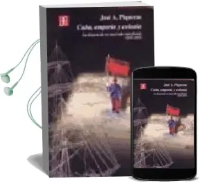 Descargar AudioLibro Cuba, Emporio y Colonia: La Disputa de un Mercado Interferido (18 78-1895) de Jose A. Piqueras año 2003