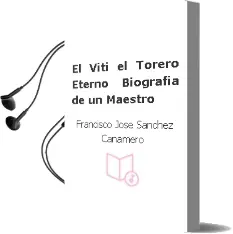 Descargar AudioLibro El Viti: El Torero Eterno (Biografia de un Maestro) de Francisco Jose Sanchez Cañamero año 2003