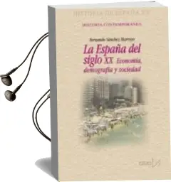 Descargar AudioLibro Historia de España xx. la España del Siglo xx: Economia, Demograf ia y Sociedad de Fernando Sanchez Marroyo año 2003