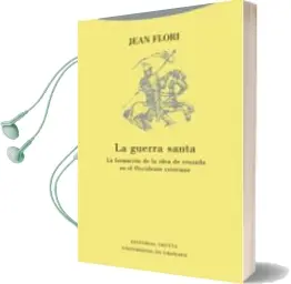 Descargar AudioLibro La Guerra Santa: La Formacion de la Idea de Cruzada en el Occiden te Cristiano de Jean Flori año 2003