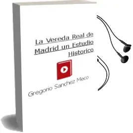 Descargar AudioLibro La Vereda Real de Madrid : Un Estudio Historico de Gregorio Sanchez Meco año 2003