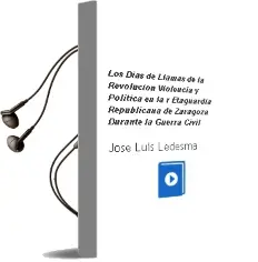Descargar AudioLibro Los Dias de Llamas de la Revolucion: Violencia y Politica en la r Etaguardia Republicana de Zaragoza Durante la Guerra Civil de Jose Luis Ledesma año 2003