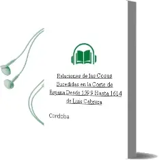 Descargar AudioLibro Relaciones de las Cosas Sucedidas en la Corte de España desde 159 9 hasta 1614 de Luis Cabrera De Cordoba año 2004