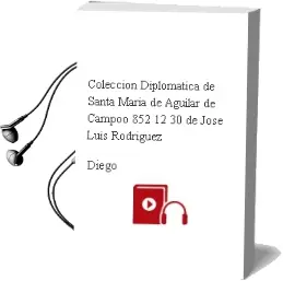 Descargar AudioLibro Coleccion Diplomatica de Santa Maria de Aguilar de Campoo (852-12 30) de Jose Luis Rodriguez De Diego año 2004