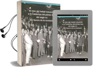 Descargar AudioLibro El mon del Treball Industrial a la Catalunya del Primer Terç del Segle xx: Les Llavors de la Revolucio de Varios Autores año 2004