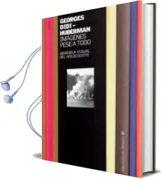 Descargar AudioLibro Imagenes Pese a Todo: Memoria Visual del Holocausto de Georges Didi Huberman año 2004