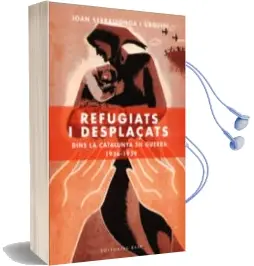 Descargar AudioLibro Refugiats i Desplaçats Dins la Catalunya en Guerra 1936-1939 de Joan Serrallonga año 2004