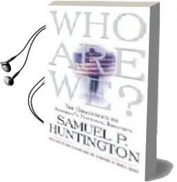 Descargar AudioLibro Who we Are?: The Challenges to America\'S National Identity de Samuel P. Huntington año 2004