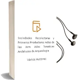 Descargar AudioLibro Sociedades Recolectoras y Primeros Productores: Actas de las Jorn Adas Tematicas Andaluzas de Arqueologia de Varios Autores año 2004