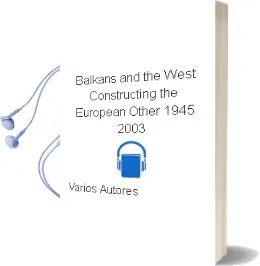 Descargar AudioLibro Balkans and the West: Constructing the European Other, 1945-2003 de Varios Autores año 2004