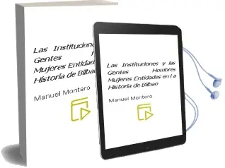 Descargar AudioLibro Las Instituciones y las Gentes: Hombres, Mujeres, Entidades, en l a Historia de Bilbao de Manuel Montero año 2004