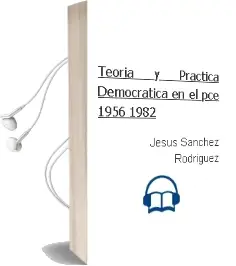 Descargar AudioLibro Teoria y Practica Democratica en el pce (1956-1982) de Jesus Sanchez Rodriguez año 2004