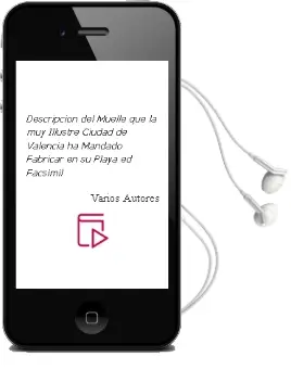Descargar AudioLibro Descripcion del Muelle, que la muy Illustre Ciudad de Valencia ha Mandado Fabricar en su Playa (Ed. Facsimil) de Varios Autores año 2004