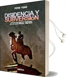 Descargar AudioLibro Disidencia y Subversion: La Lucha del Regimen Franquista por su s Upervivencia, 1960-1975 de Pere Ysas año 2004