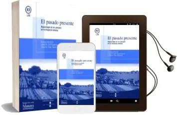 Descargar AudioLibro El Pasado Presente: Arqueologia de los Paisajes en la Hispania ro Mana de Enrique Ariño Gil año 2004