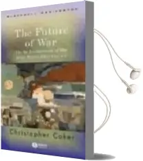 Descargar AudioLibro The Future of War: The Re-Enchantment of war in the Twenty-First Century de Christopher Coker año 2004