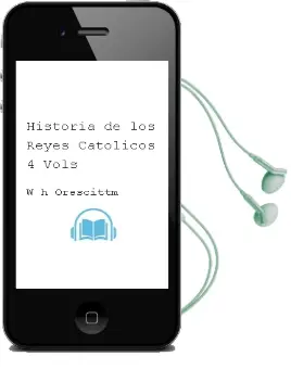 Descargar AudioLibro Historia de los Reyes Catolicos (4 Vols.) de W.H. Orescittm año 2004