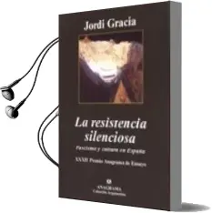 Descargar AudioLibro La Resistencia Silenciosa: Fascismo y Cultura en España (Xxxii pr Emio Anagrama de Ensayo) de Jordi Gracia año 2004
