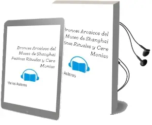 Descargar AudioLibro Bronces Arcaicos del Museo de Shanghai: Festines, Rituales y Cere Monias de Varios Autores año 2004