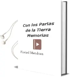 Descargar AudioLibro Con los Parias de la Tierra, Memorias de Florisel Mendoza año 2004