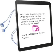 Descargar AudioLibro Historia, Diplomatica y Propaganda de las Instituciones de la rep Ublica Española en el Exilio (1945-1962) de Maria Del Rosario Alonso Garcia año 2004